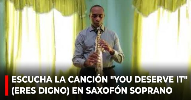 Escucha la canción You deserve it (Eres digno) en saxofón soprano