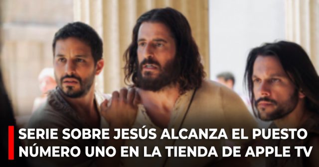 Serie sobre Jesús alcanza el puesto número uno en la tienda de Apple TV