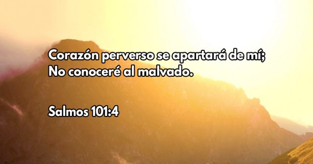 Corazón perverso se apartará de mí; No conoceré al malvado.