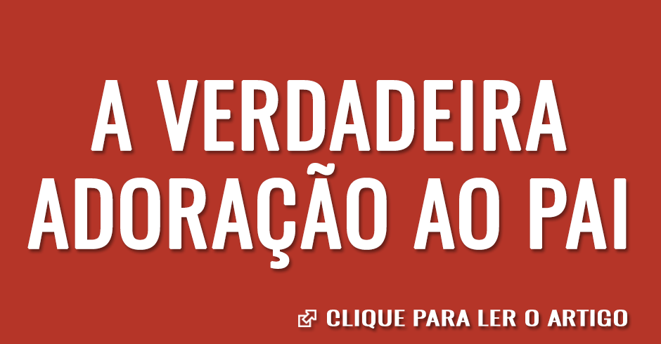 A verdadeira adoração ao Pai