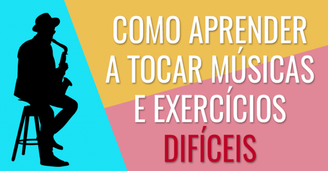 Como aprender a tocar músicas e exercícios difíceis