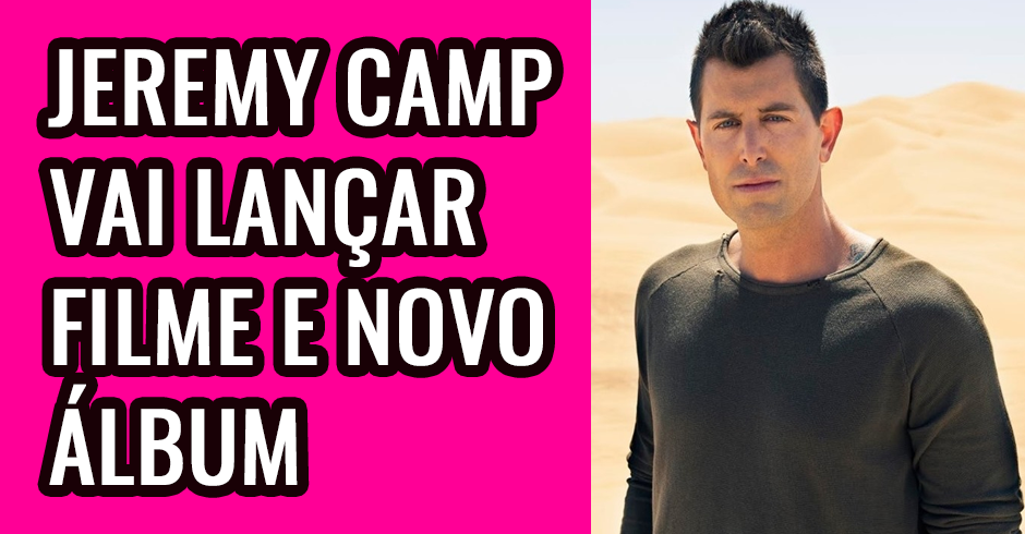 Jeremy Camp vai lançar filme e novo álbum