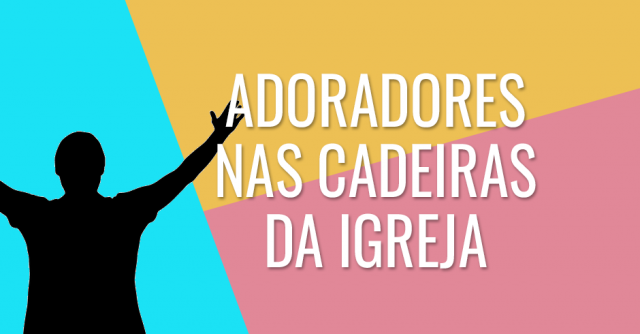 ADORADORES NAS CADEIRAS DA IGREJA