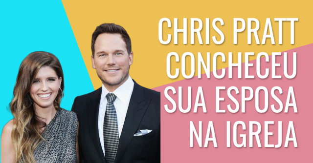 Chris Pratt conheceu sua esposa na igreja