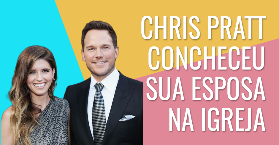 Chris Pratt conheceu sua esposa na igreja