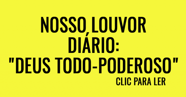 Nosso Louvor diário Deus Todo-poderoso