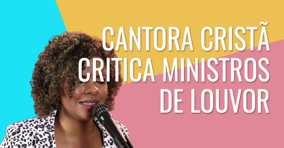 Cantora cristã critica ministros de louvor