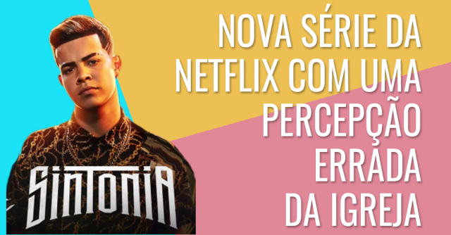 Sintonia - Nova série da Netflix com uma percepção errada da igreja