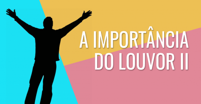 Versículos bíblicos que nos mostram a importância do louvor II