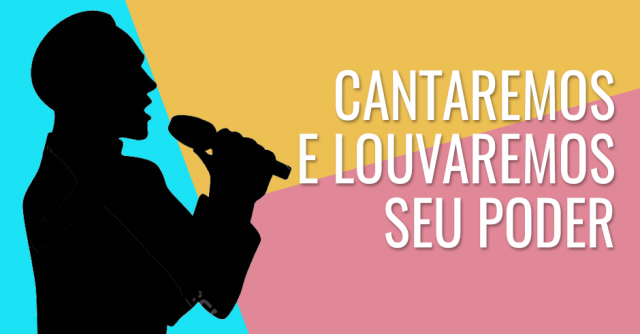 Cantaremos e louvaremos Seu poder