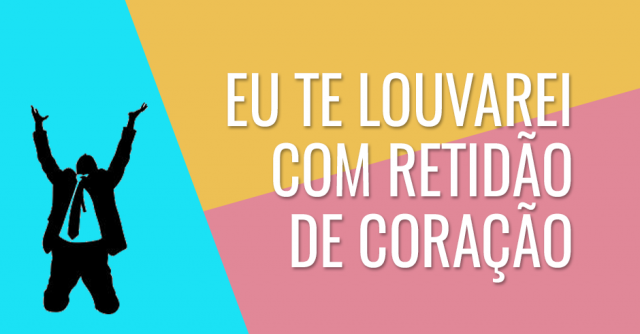 Eu te louvarei com retidão de coração