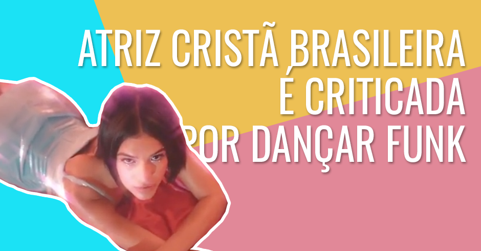 Jovem atriz cristã brasileira é criticada por dançar funk