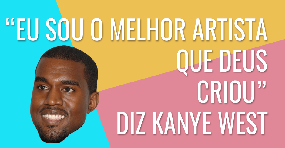 Eu sou o melhor artista que Deus criou diz Kanye West