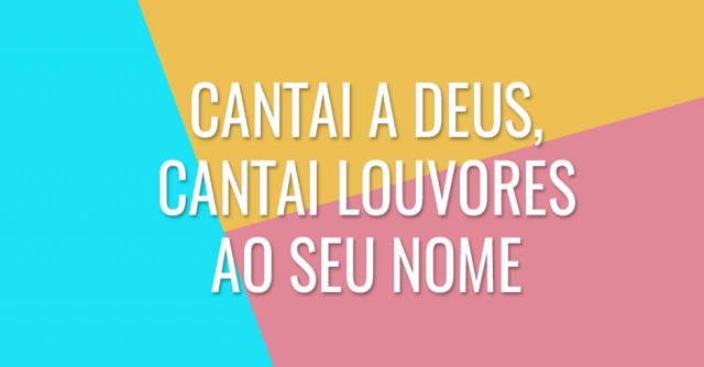 Cantai a Deus, cantai louvores ao seu nome