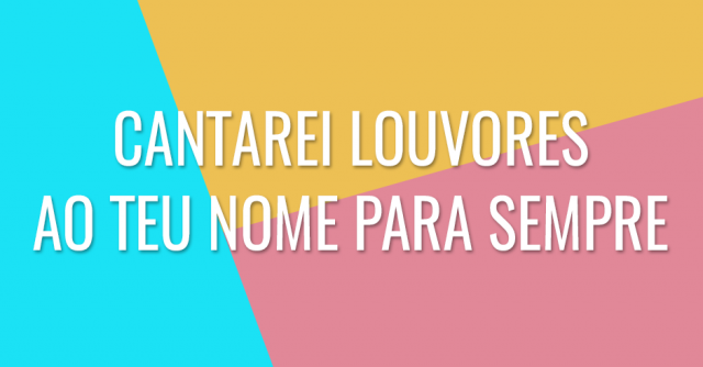 Cantarei louvores ao Teu nome para sempre