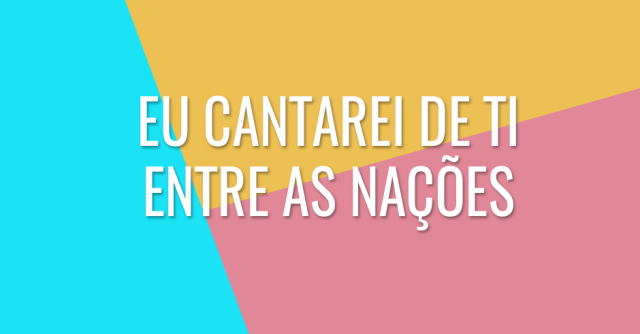 Eu cantarei de Ti entre as nações