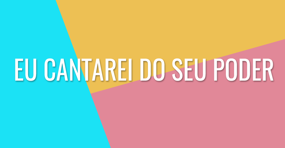 Eu cantarei do seu poder