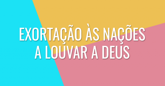 Exortação às nações a louvar a Deus