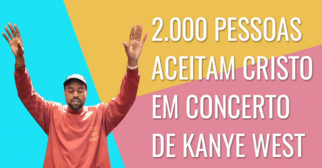 Mais de 2.000 pessoas aceitam a Cristo após concerto de Kanye West