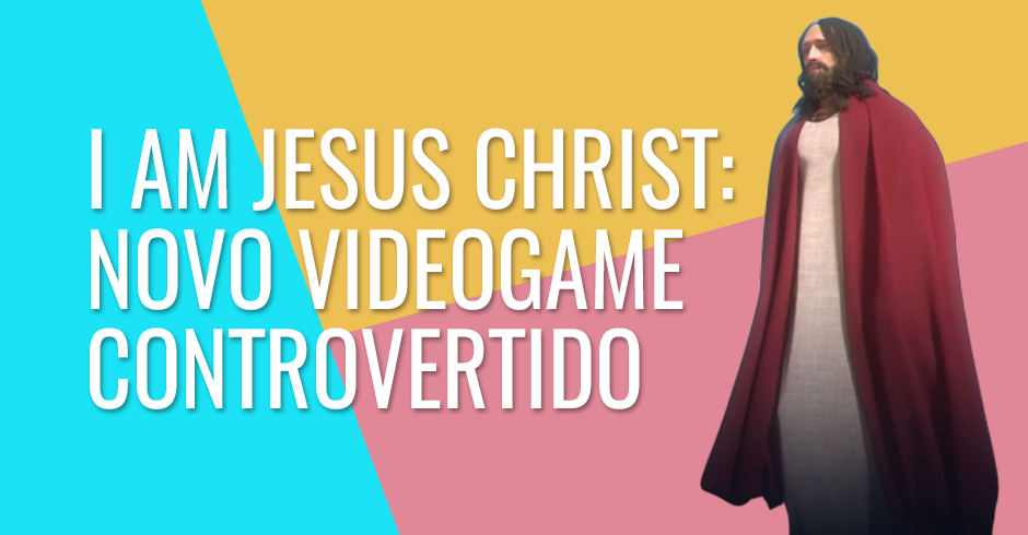 Eu sou Jesus Cristo- novo videogame controvertido