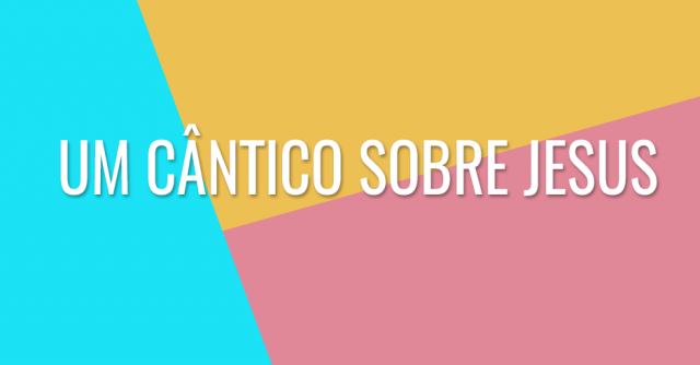 Um cântico sobre Jesus