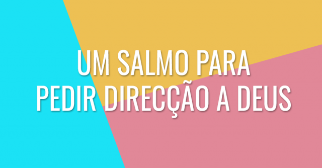 Um salmo para pedir direcção a Deus