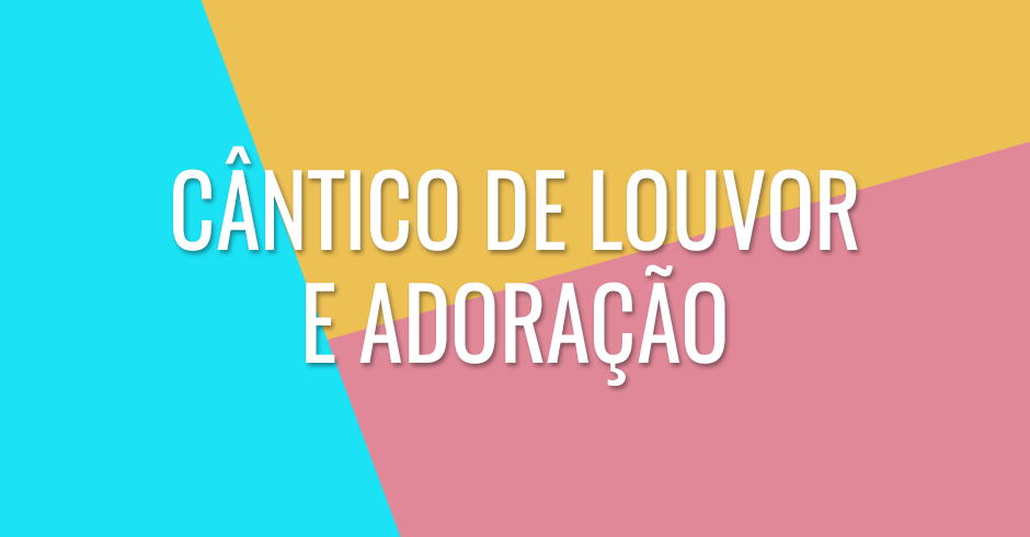 Cântico de louvor e adoração