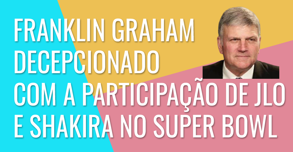 Franklin Graham, decepcionado com a participação de JLo e Shakira no Super Bowl