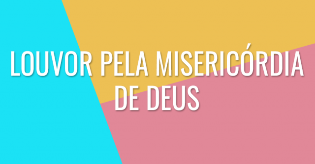 Louvor pela misericórdia de Deus