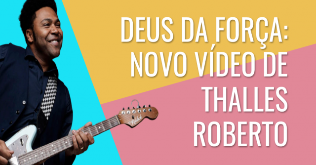 Deus da força - Novo vídeo de Thalles Roberto