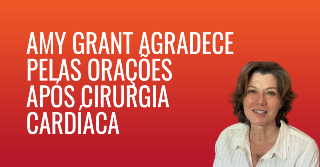 Amy Grant agradece pelas orações após cirurgia cardíaca