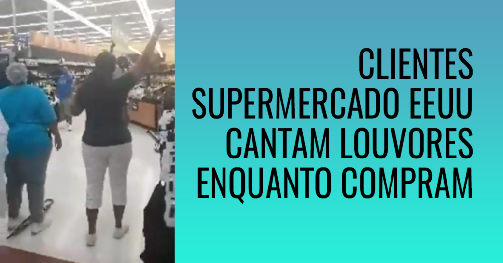 Clientes cantam louvores em supermercado dos Estado Unidos