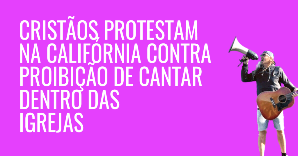 Cristãos na Califórnia protestam contra proibição de cantar dentro das igrejas