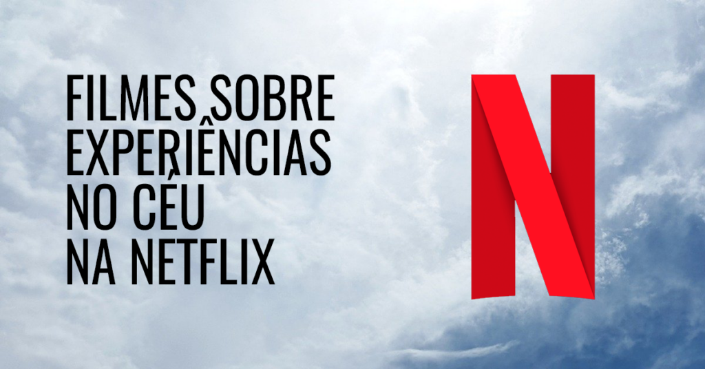 Filmes sobre experiências no céu na Netflix