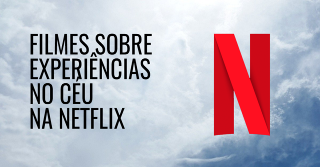 Filmes sobre experiências no céu na Netflix