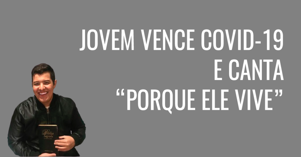 Jovem vence COVID-19 e canta Porque Ele Vive