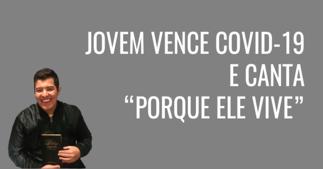 Jovem vence COVID-19 e canta Porque Ele Vive