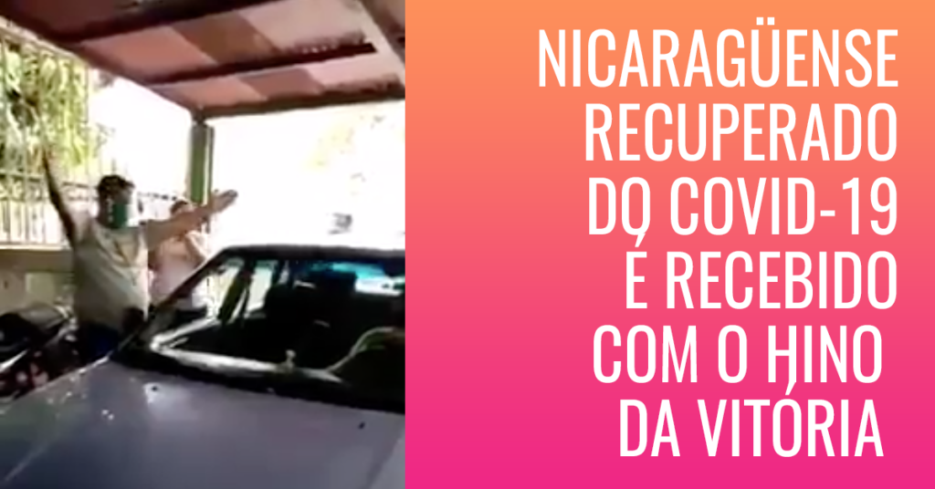 Nicaragüense recuperado do coronavírus é recebido com o hino da vitória