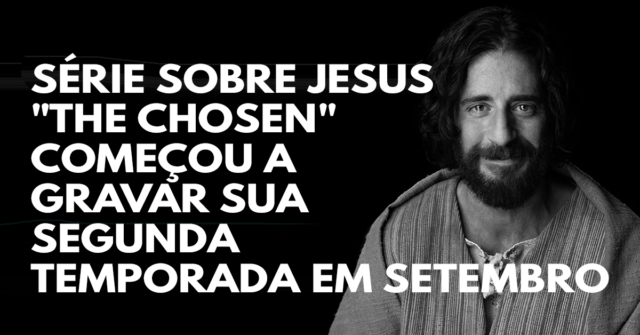 Série sobre Jesus The Chosen começou a gravar sua segunda temporada em setembro