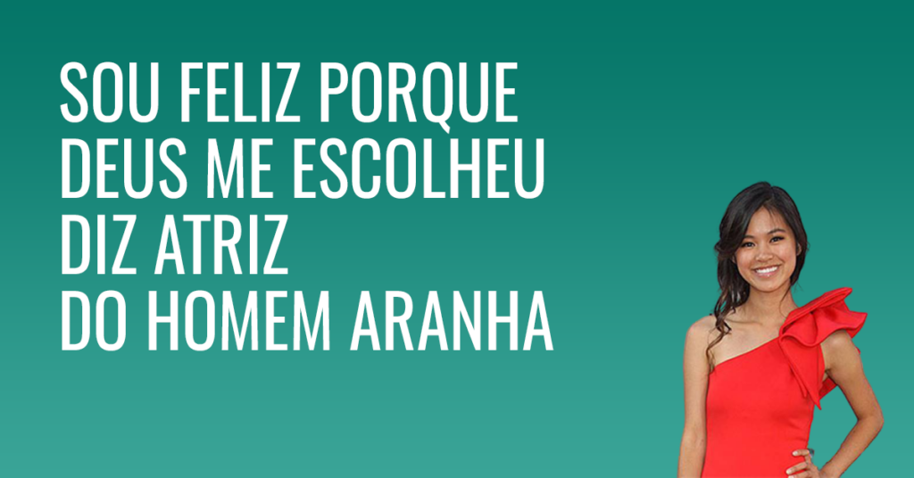 Sou feliz porque Deus me escolheu diz atriz do homem aranha