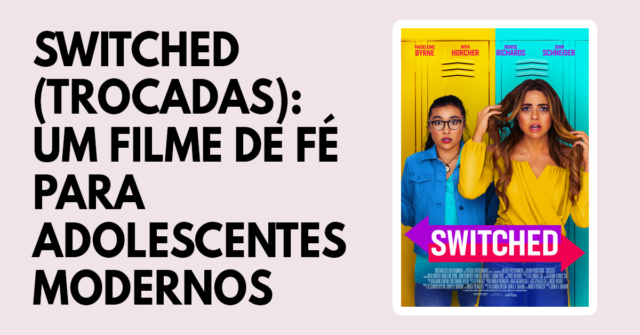 Switched (Trocadas): um filme de fé para adolescentes modernos