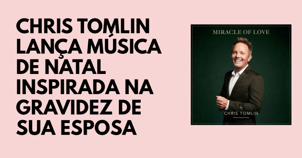 Chris Tomlin lança música de Natal inspirada na gravidez de sua esposa