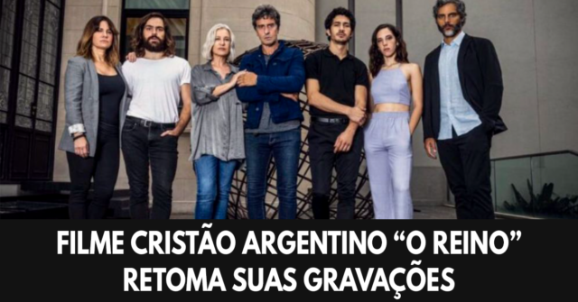Filme cristão argentino O reino retoma suas gravações