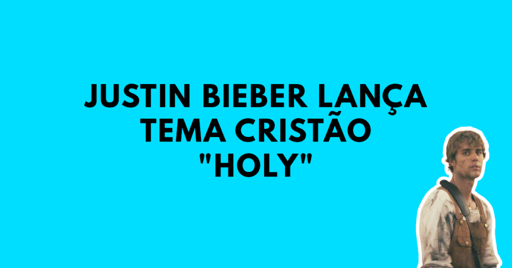 Justin Bieber lança tema cristão Holy