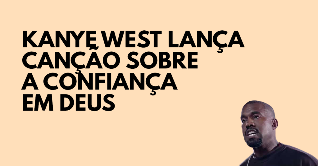Kanye West lança canção sobre a confiança em Deus