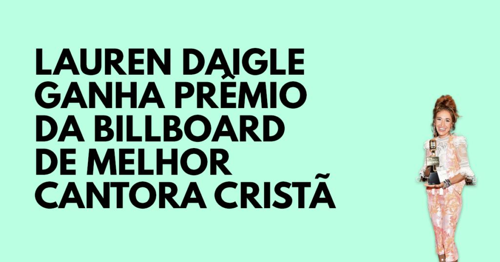 Lauren Daigle ganha prêmio da Billboard de melhor cantora cristã