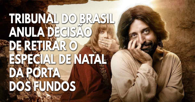 Tribunal de Brasil anula decisión de retirar el especial de Navidad de Porta dos Fundos
