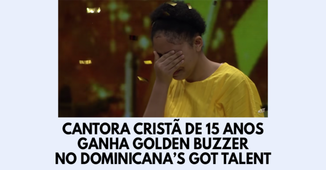 Cantora cristã de 15 anos ganha Golden Buzzer no Dominicana’s Got Talent