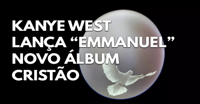 Kanye West lança novo álbum cristão “Emmanuel”