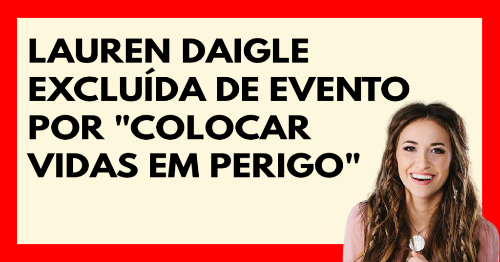 Lauren Daigle excluída do evento por "colocar vidas em perigo"